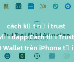 cách kết nối trust wallet với dapp Cách tải Trust Wallet trên iPhone tại Việt Nam