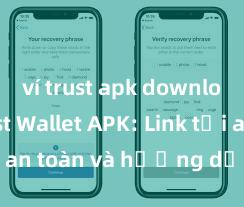 ví trust apk download Trust Wallet APK: Link tải an toàn và hướng dẫn cài đặt