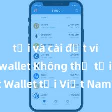 tải và cài đặt ví trust wallet Không thể tải Trust Wallet tại Việt Nam? Cách khắc phục